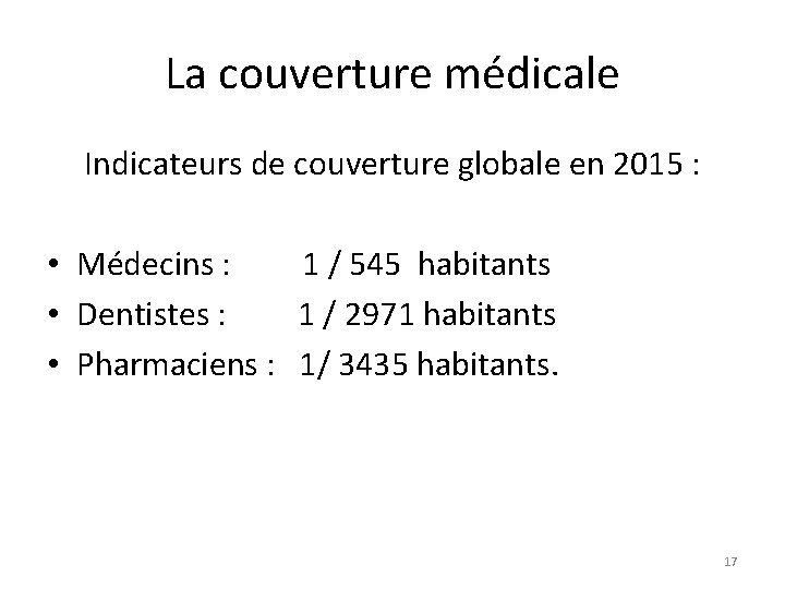 La couverture médicale Indicateurs de couverture globale en 2015 : • Médecins : 1