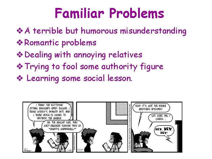 Familiar Problems v A terrible but humorous misunderstanding v Romantic problems v Dealing with