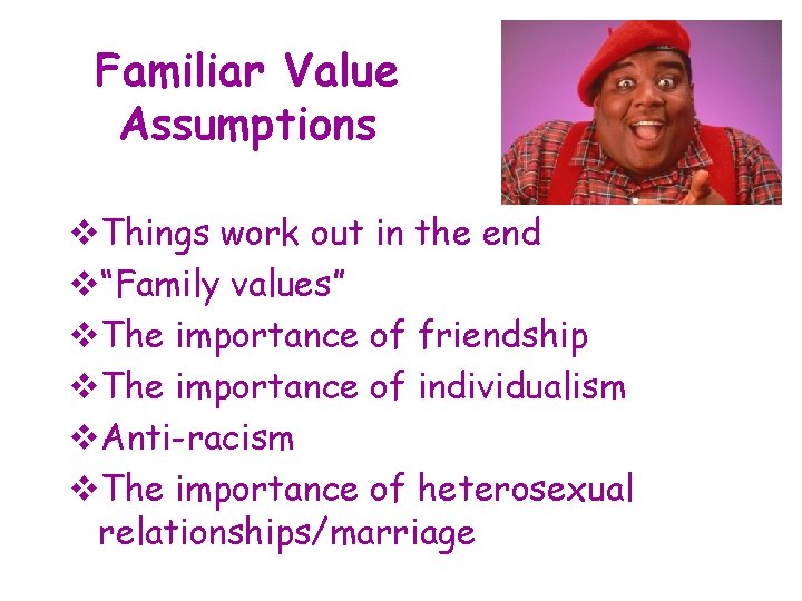 Familiar Value Assumptions v. Things work out in the end v“Family values” v. The