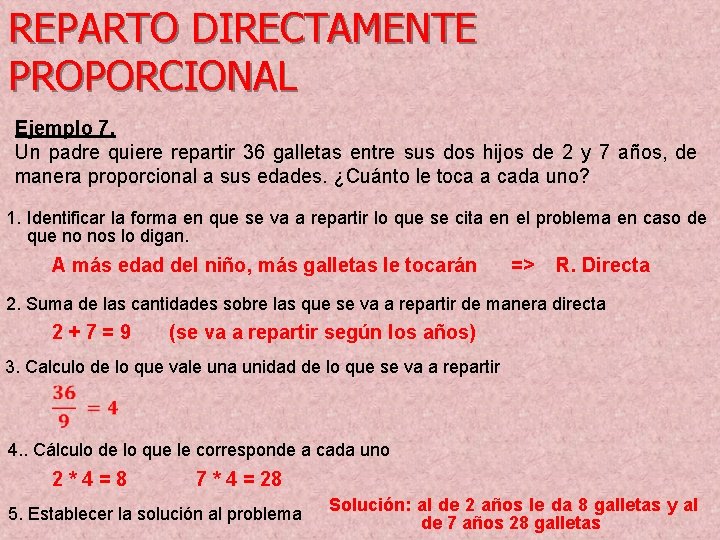 REPARTO DIRECTAMENTE PROPORCIONAL Ejemplo 7. Un padre quiere repartir 36 galletas entre sus dos