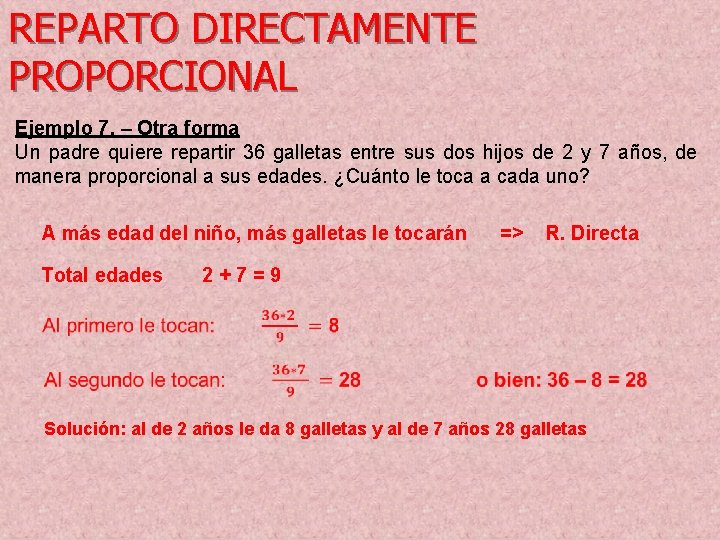 REPARTO DIRECTAMENTE PROPORCIONAL Ejemplo 7. – Otra forma Un padre quiere repartir 36 galletas