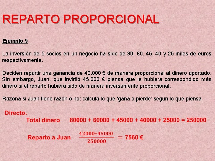 REPARTO PROPORCIONAL Ejemplo 9 La inversión de 5 socios en un negocio ha sido