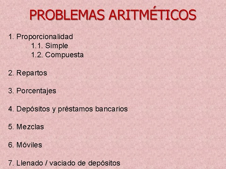 PROBLEMAS ARITMÉTICOS 1. Proporcionalidad 1. 1. Simple 1. 2. Compuesta 2. Repartos 3. Porcentajes