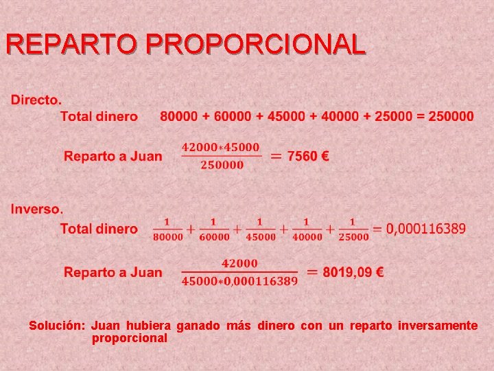 REPARTO PROPORCIONAL Solución: Juan hubiera ganado más dinero con un reparto inversamente proporcional 