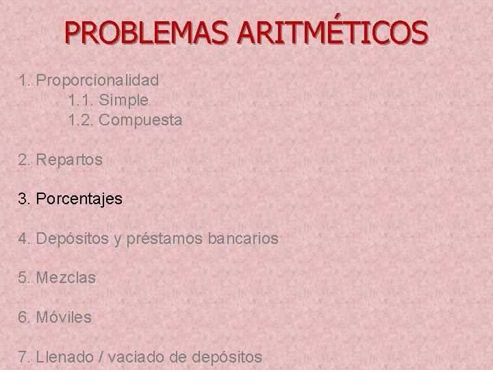 PROBLEMAS ARITMÉTICOS 1. Proporcionalidad 1. 1. Simple 1. 2. Compuesta 2. Repartos 3. Porcentajes