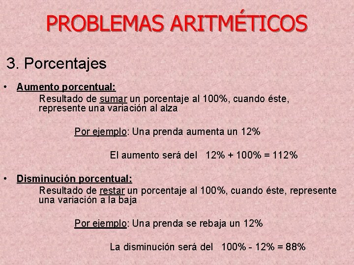 PROBLEMAS ARITMÉTICOS 3. Porcentajes • Aumento porcentual: Resultado de sumar un porcentaje al 100%,