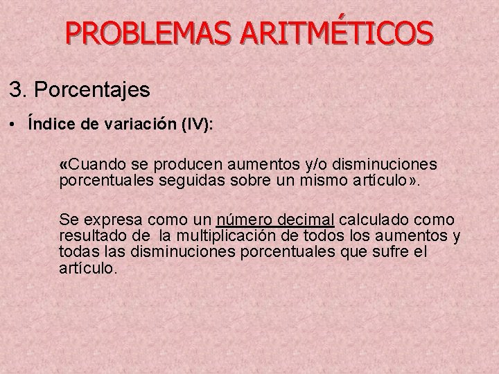 PROBLEMAS ARITMÉTICOS 3. Porcentajes • Índice de variación (IV): «Cuando se producen aumentos y/o