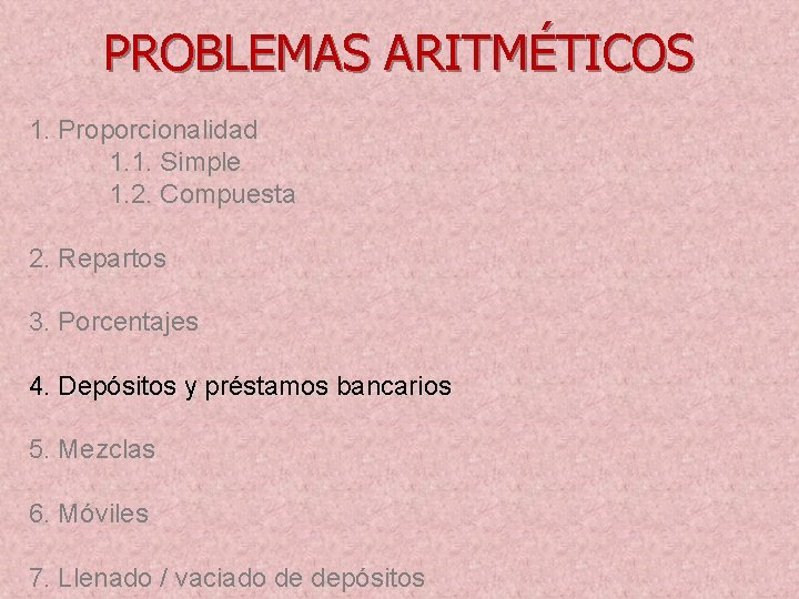 PROBLEMAS ARITMÉTICOS 1. Proporcionalidad 1. 1. Simple 1. 2. Compuesta 2. Repartos 3. Porcentajes