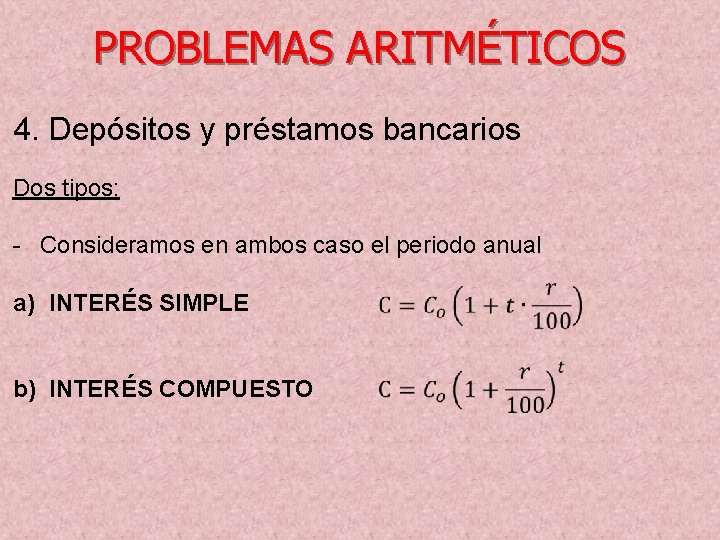 PROBLEMAS ARITMÉTICOS 4. Depósitos y préstamos bancarios Dos tipos: - Consideramos en ambos caso