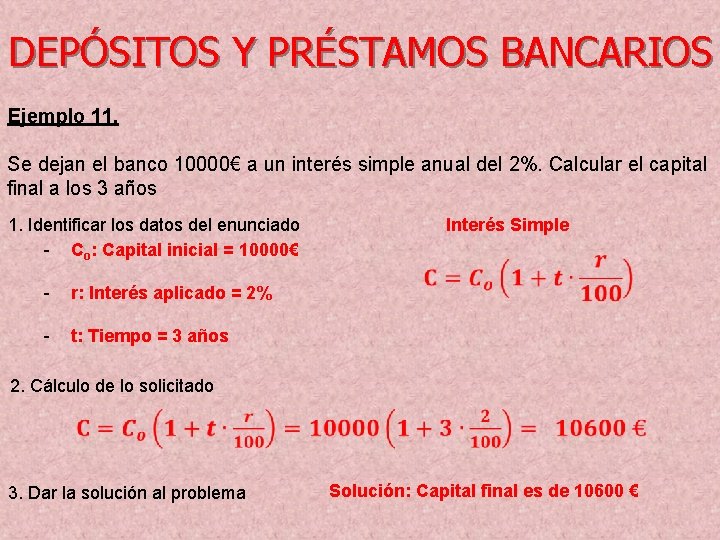 DEPÓSITOS Y PRÉSTAMOS BANCARIOS Ejemplo 11. Se dejan el banco 10000€ a un interés