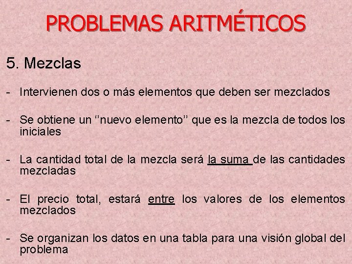 PROBLEMAS ARITMÉTICOS 5. Mezclas - Intervienen dos o más elementos que deben ser mezclados