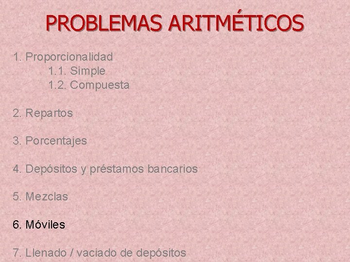 PROBLEMAS ARITMÉTICOS 1. Proporcionalidad 1. 1. Simple 1. 2. Compuesta 2. Repartos 3. Porcentajes