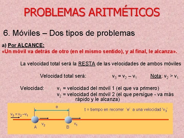 PROBLEMAS ARITMÉTICOS 6. Móviles – Dos tipos de problemas a) Por ALCANCE: «Un móvil