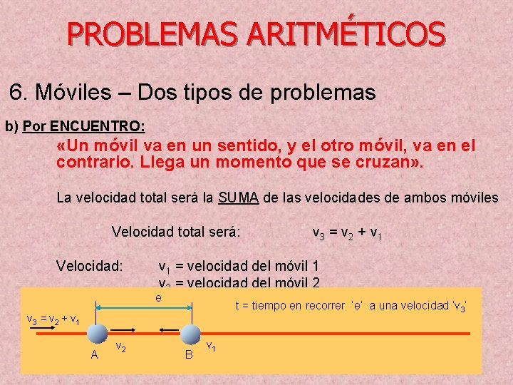 PROBLEMAS ARITMÉTICOS 6. Móviles – Dos tipos de problemas b) Por ENCUENTRO: «Un móvil