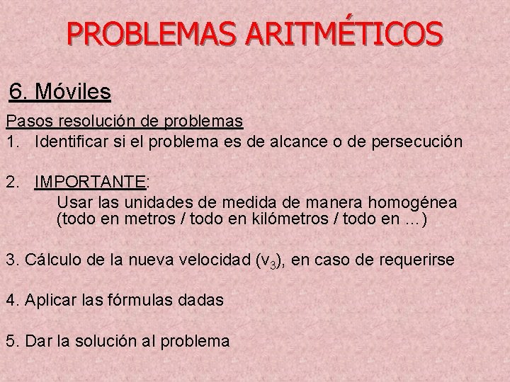 PROBLEMAS ARITMÉTICOS 6. Móviles Pasos resolución de problemas 1. Identificar si el problema es