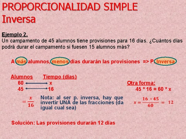 PROPORCIONALIDAD SIMPLE Inversa Ejemplo 2. Un campamento de 45 alumnos tiene provisiones para 16