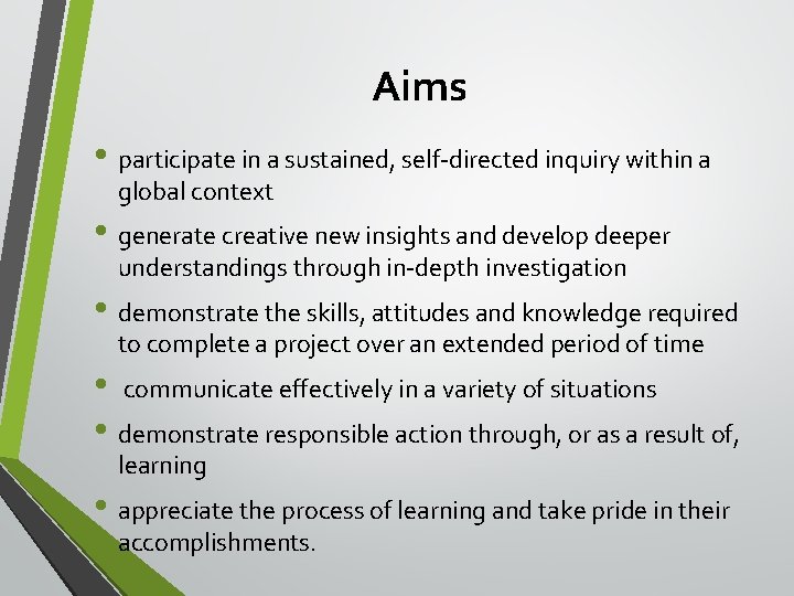 Aims • participate in a sustained, self-directed inquiry within a global context • generate