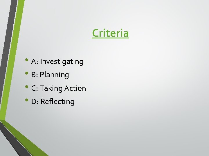 Criteria • A: Investigating • B: Planning • C: Taking Action • D: Reflecting