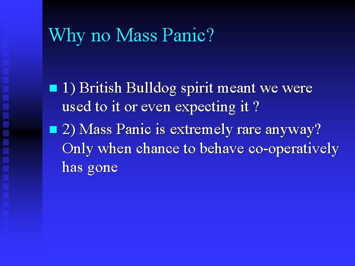 Why no Mass Panic? 1) British Bulldog spirit meant we were used to it