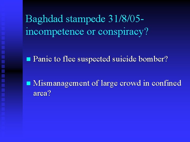 Baghdad stampede 31/8/05 incompetence or conspiracy? n Panic to flee suspected suicide bomber? n