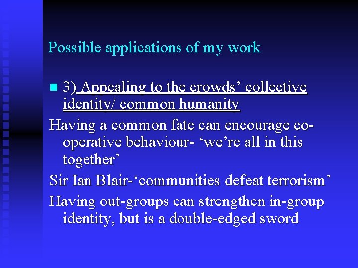 Possible applications of my work 3) Appealing to the crowds’ collective identity/ common humanity