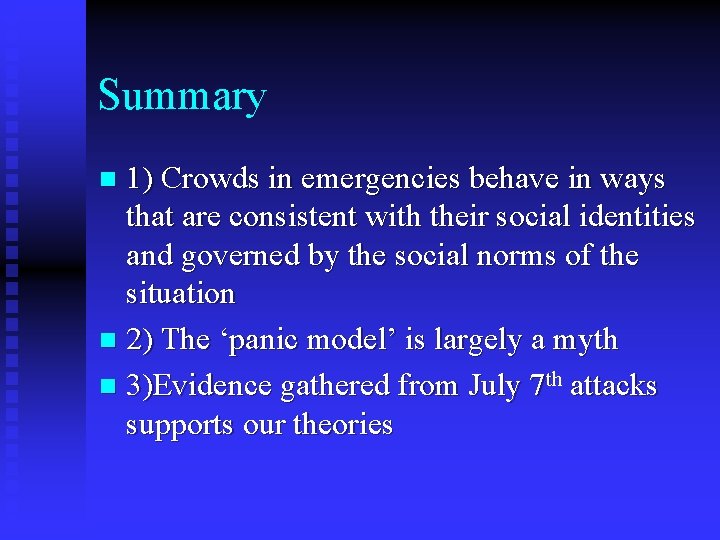 Summary 1) Crowds in emergencies behave in ways that are consistent with their social