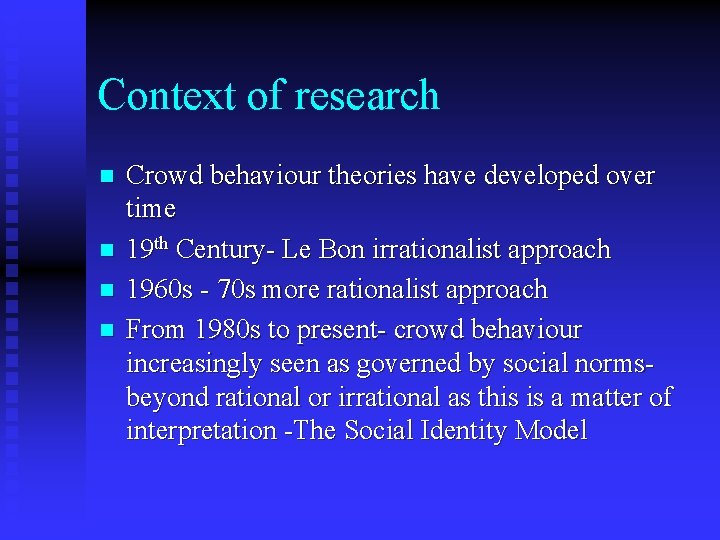 Context of research n n Crowd behaviour theories have developed over time 19 th