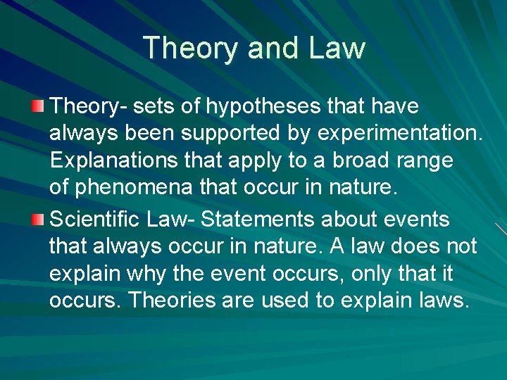 Theory and Law Theory- sets of hypotheses that have always been supported by experimentation.