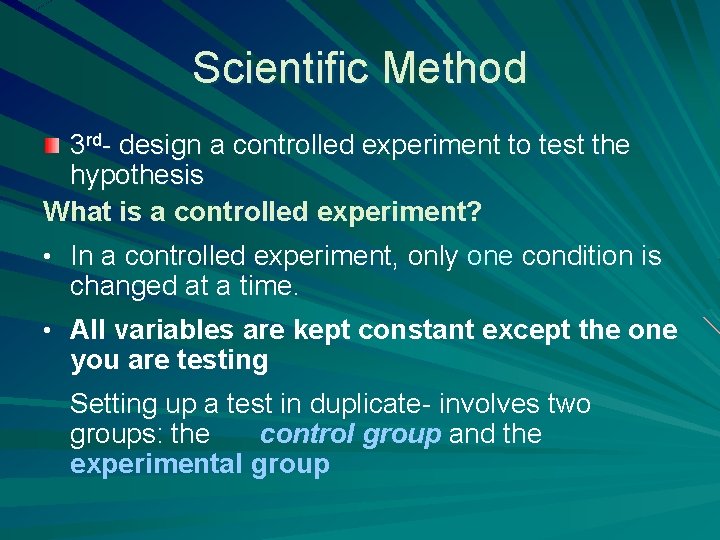 Scientific Method 3 rd- design a controlled experiment to test the hypothesis What is