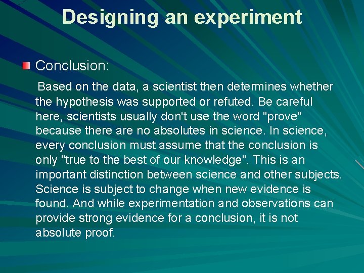 Designing an experiment Conclusion: Based on the data, a scientist then determines whether the