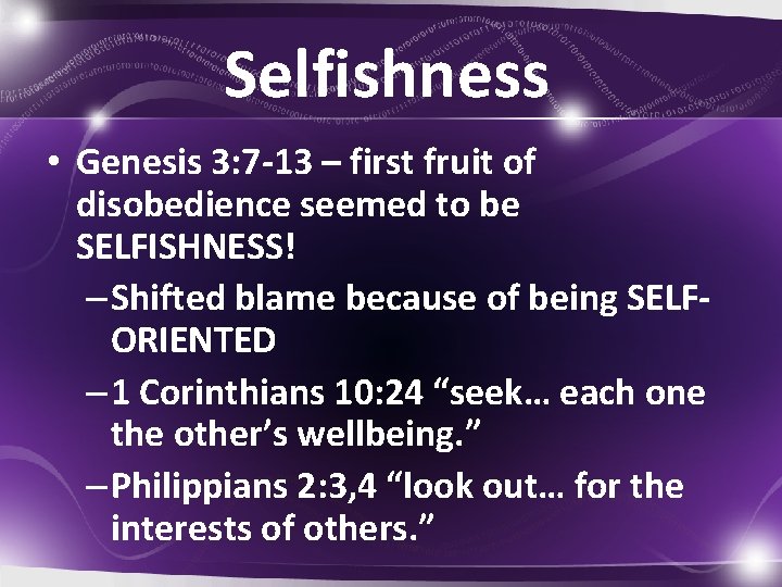 Selfishness • Genesis 3: 7 -13 – first fruit of disobedience seemed to be