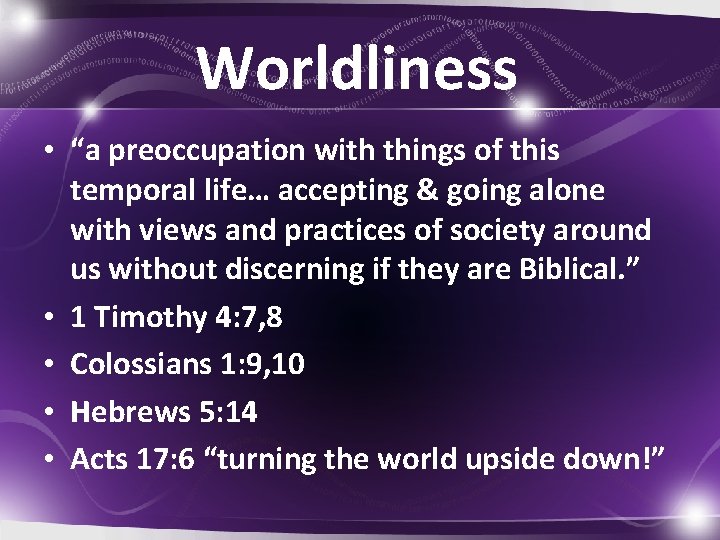 Worldliness • “a preoccupation with things of this temporal life… accepting & going alone
