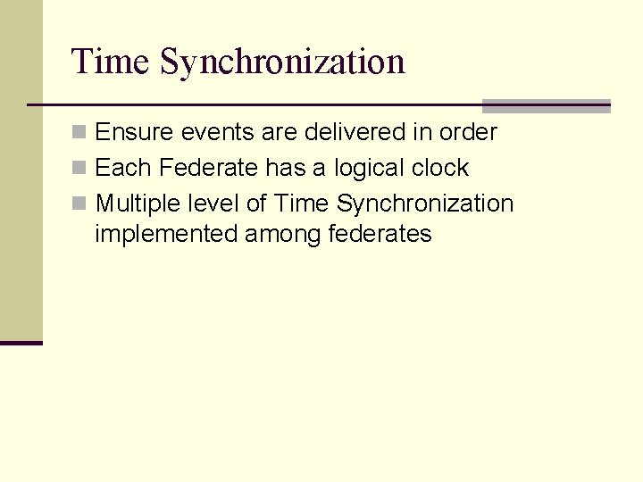 Time Synchronization n Ensure events are delivered in order n Each Federate has a