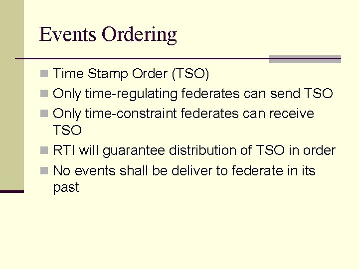 Events Ordering n Time Stamp Order (TSO) n Only time-regulating federates can send TSO
