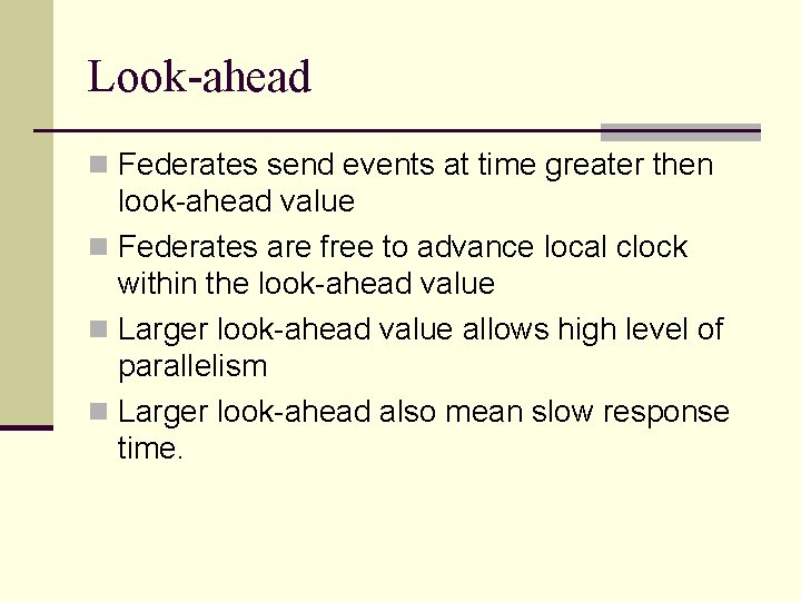 Look-ahead n Federates send events at time greater then look-ahead value n Federates are