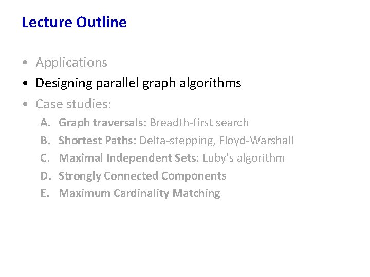 Lecture Outline • Applications • Designing parallel graph algorithms • Case studies: A. B.