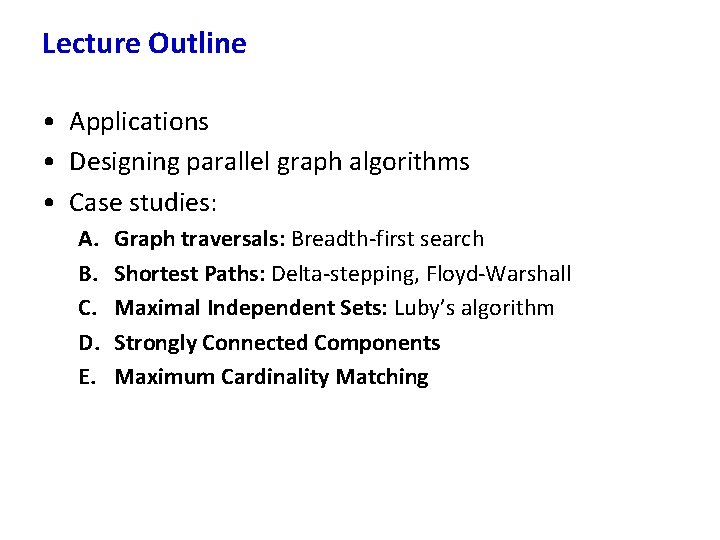 Lecture Outline • Applications • Designing parallel graph algorithms • Case studies: A. B.