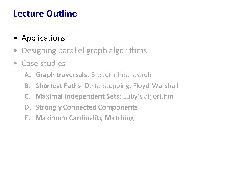 Lecture Outline • Applications • Designing parallel graph algorithms • Case studies: A. B.