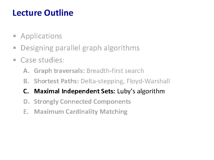 Lecture Outline • Applications • Designing parallel graph algorithms • Case studies: A. B.