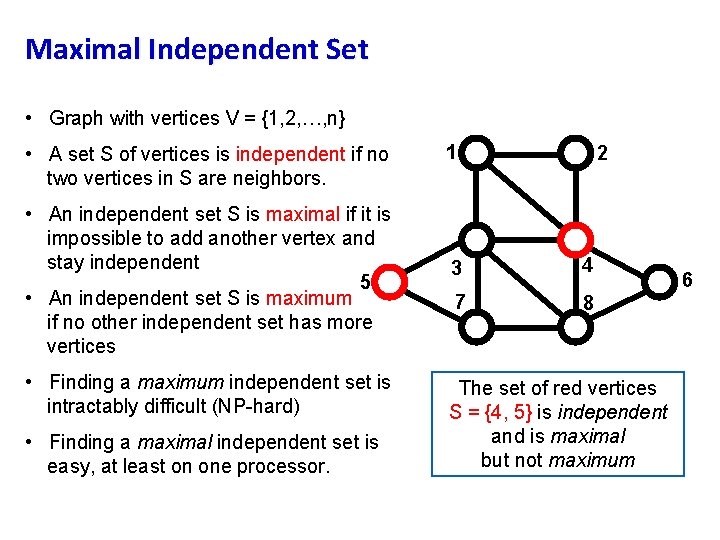 Maximal Independent Set • Graph with vertices V = {1, 2, …, n} •