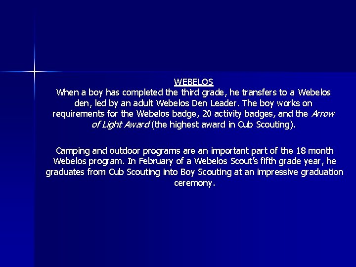 WEBELOS When a boy has completed the third grade, he transfers to a Webelos