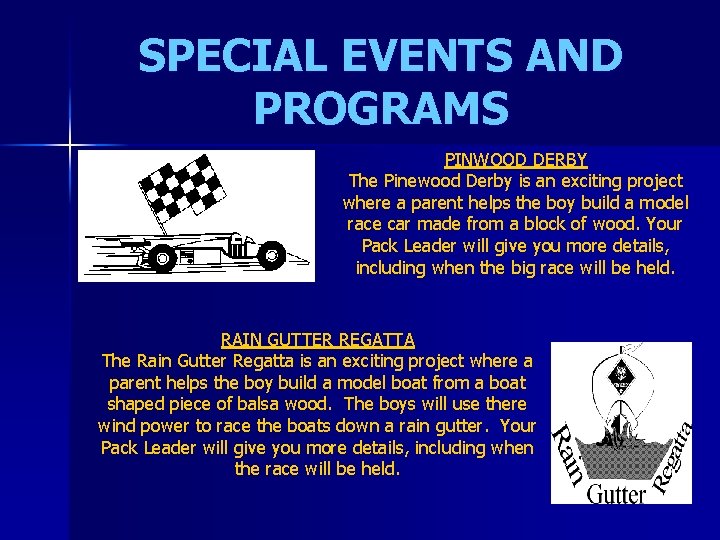 SPECIAL EVENTS AND PROGRAMS PINWOOD DERBY The Pinewood Derby is an exciting project where