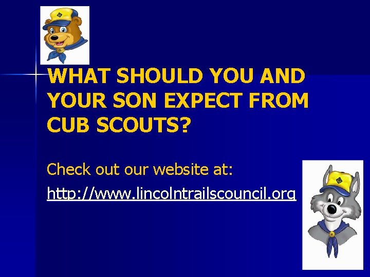 WHAT SHOULD YOU AND YOUR SON EXPECT FROM CUB SCOUTS? Check out our website