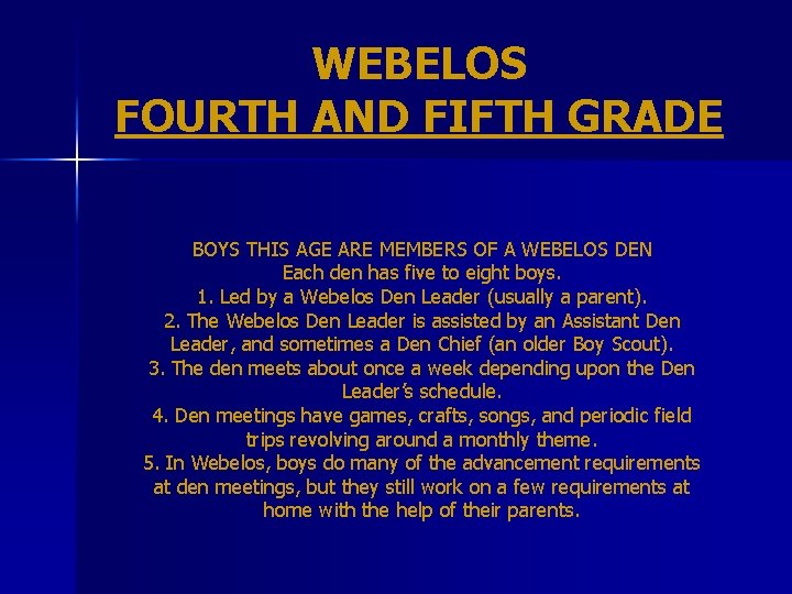 WEBELOS FOURTH AND FIFTH GRADE BOYS THIS AGE ARE MEMBERS OF A WEBELOS DEN