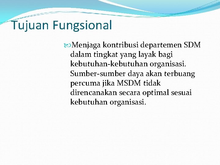 Tujuan Fungsional Menjaga kontribusi departemen SDM dalam tingkat yang layak bagi kebutuhan-kebutuhan organisasi. Sumber-sumber