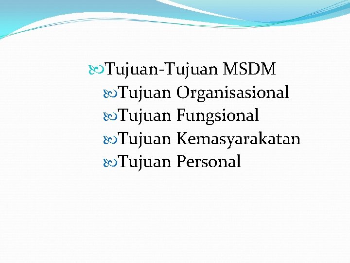  Tujuan-Tujuan MSDM Tujuan Organisasional Tujuan Fungsional Tujuan Kemasyarakatan Tujuan Personal 