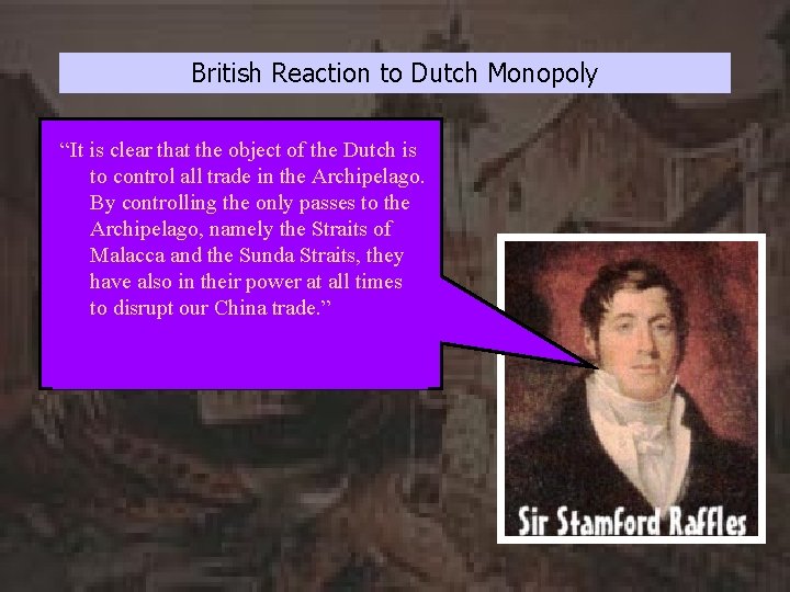 British Reaction to Dutch Monopoly “It is clear that the object of the Dutch