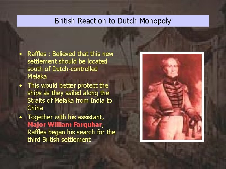 British Reaction to Dutch Monopoly • Raffles : Believed that this new settlement should