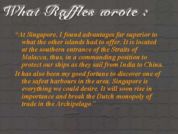 “At Singapore, I found advantages far superior to what the other islands had to