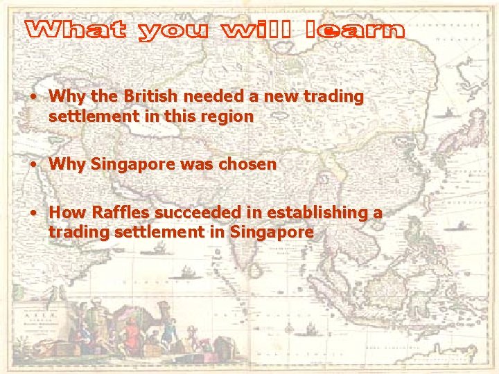  • Why the British needed a new trading settlement in this region •